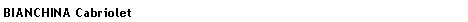 Casella di testo: BIANCHINA Cabriolet	